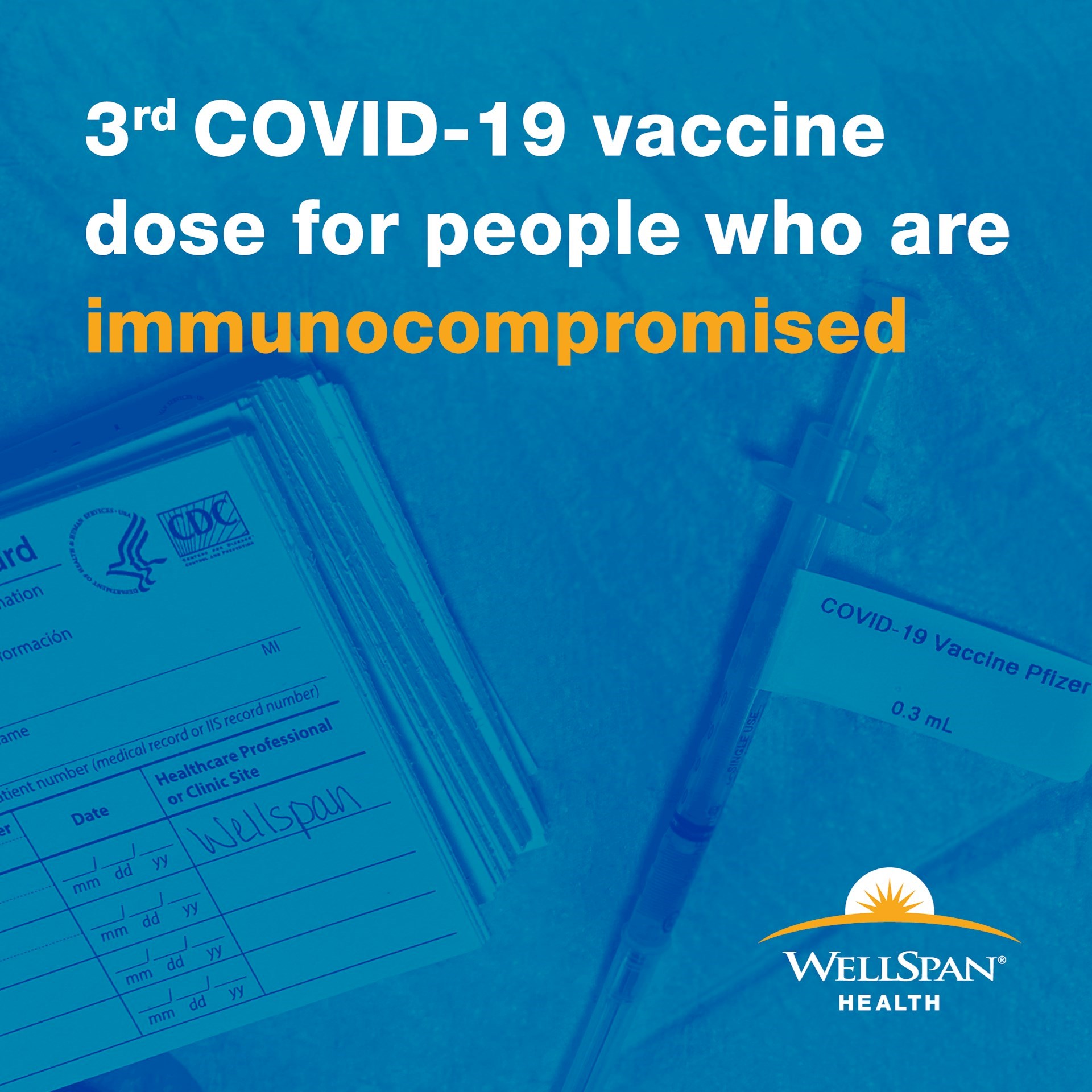 WellSpan is offering the third dose of the COVID-19 vaccine to people who are immunocompromised.